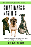 Unofficial Owner's Manual to Great Danes & Mastiffs: Based on my own experience with these great, big, loveable dogs!