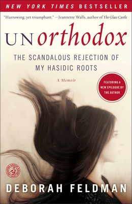 Unorthodox: The Scandalous Rejection of My Hasidic Roots - Feldman, Deborah