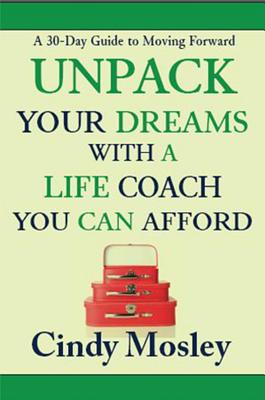 Unpack Your Dreams With a Life Coach You Can Afford: a 30-Day Guide to Moving Forward - Mosley, Cindy