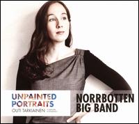 Unpainted Portraits - Norrbotten Big Band / Outi Tarkiainen