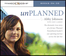 Unplanned: The Dramatic True Story of a Former Planned Parenthood Leader's Eye-Opening Journey Across the Life Line