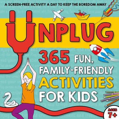 Unplug: 365 Fun, Family-Friendly Activities for Kids - Hayes, Susan, and Jacobs, Pat, and Butterfield, Moira