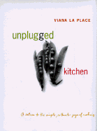 Unplugged Kitchen: The Simple, Authentic Joys of Cooking