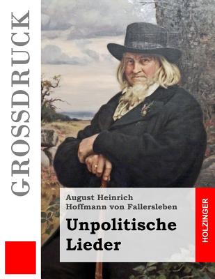 Unpolitische Lieder (Gro?druck) - Hoffmann Von Fallersleben, August Heinri