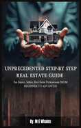Unprecedented Step-By-Step Real Estate Guide