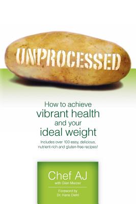 Unprocessed: How to achieve vibrant health and your ideal weight. - Aj, Chef