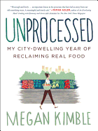 Unprocessed: My City-Dwelling Year of Reclaiming Real Food