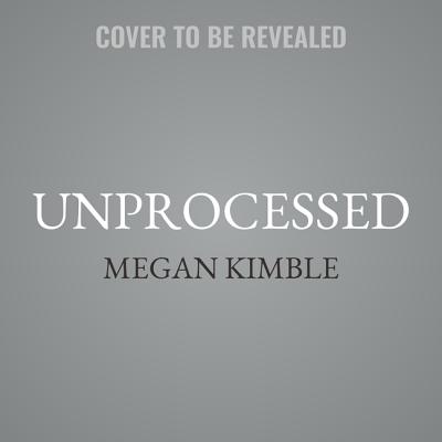 Unprocessed: My City-Dwelling Year of Reclaiming Real Food - Kimble, Megan