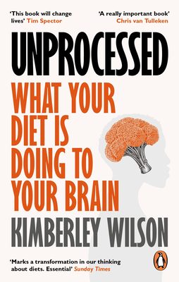 Unprocessed: What Your Diet Is Doing to Your Brain - Wilson, Kimberley