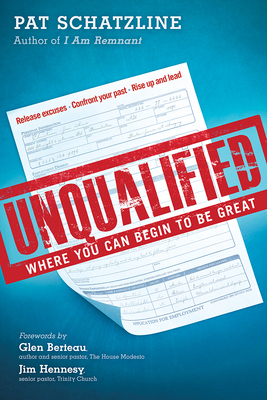 Unqualified: Where You Can Begin to Be Great - Schatzline, Pat