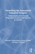 Unraveling the Assessment Industrial Complex: Understanding How Testing Perpetuates Inequity and Injustice in America