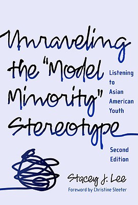 Unraveling the Model Minority Stereotype: Listening to Asian American Youth - Lee, Stacey J