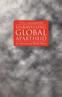 Unravelling Global Apartheid - Alexander, Titus