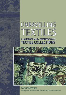 Unravelling Textiles: A Handbook for the Preservation of Textile Collections - Boersma, Foekje