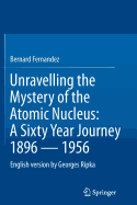Unravelling the Mystery of the Atomic Nucleus: A Sixty Year Journey 1896 -- 1956