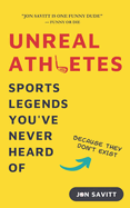 Unreal Athletes: Sports Legends You've Never Heard Of (Because They Don't Exist)