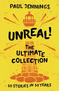 Unreal! the Ultimate Collection: 30 Stories in 30 Years