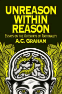 Unreason Within Reason: Essays on the Outskirts of Rationality