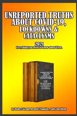 Unreported Truths about COVID-19, Lockdowns & Cataclysms: 2021 Everything you need to know about Virus. (3 books in 1) - Grand, Robert, and Napkins, Denniel, and Davidson, Andy