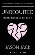 Unrequited: Poems in Spite of the Heart