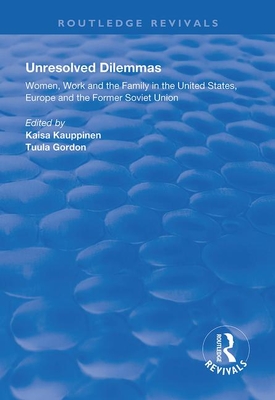 Unresolved Dilemmas: Women, Work and the Family in the United States, Europe and the Former Soviet Union - Kauppinen, Faisa (Editor), and Gordon, Tuula (Editor)