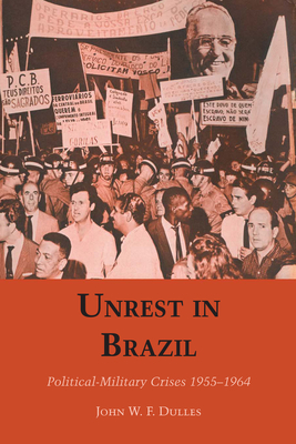 Unrest in Brazil: Political-Military Crises 1955-1964 - Dulles, John W F