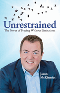 Unrestrained: The Power of Praying Without Limitations