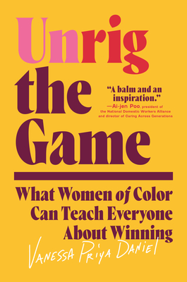 Unrig the Game: What Women of Color Can Teach Everyone about Winning - Daniel, Vanessa Priya