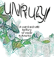 Unruly! A Weird And Wild History Of Weeds In America