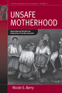 Unsafe Motherhood: Mayan Maternal Mortality and Subjectivity in Post-War Guatemala