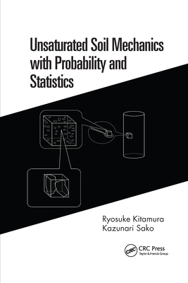 Unsaturated Soil Mechanics with Probability and Statistics - Kitamura, Ryosuke, and Sako, Kazunari