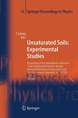 Unsaturated Soils: Experimental Studies: Proceedings of the International Conference from Experimental Evidence Towards Numerical Modeling of Unsaturated Soils, Weimar, Germany, September 18-19, 2003 - Schanz, Tom (Editor)