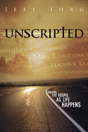 Unscripted: Sharing the Gospel as Life Happens: Sharing the Gospel as Life Happens