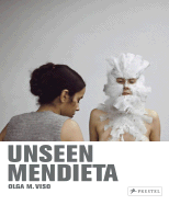 Unseen Mendieta: The Unpublished Works of Ana Mendieta