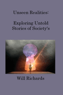 Unseen Realities: Exploring Untold Stories of Society's Marginalized