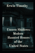 Unseen Shadows: Modern Haunted Houses of the United States