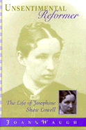 Unsentimental Reformer: The Life of Josephine Shaw Lowell