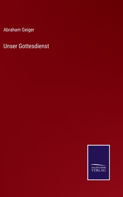 Unser Gottesdienst - Geiger, Abraham