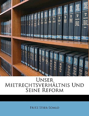 Unser Mietrechtsverhaltnis Und Seine Reform - Stier-Somlo, Fritz