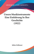 Unsere Musikinstrumente Eine Einfuhrung in Ihre Geschichte (1922)