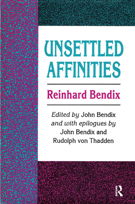 Unsettled Affinities - Bendix, Reinhard (Editor)
