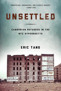 Unsettled: Cambodian Refugees in the New York City Hyperghetto