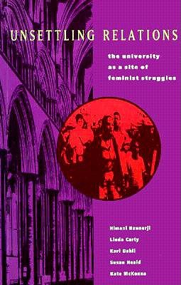Unsettling Relations: The University as a Site of Feminist Struggle - Bannerji, Himani, and Banjeri, Et Al, and Banjeri, Himmani