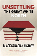 Unsettling the Great White North: Black Canadian History