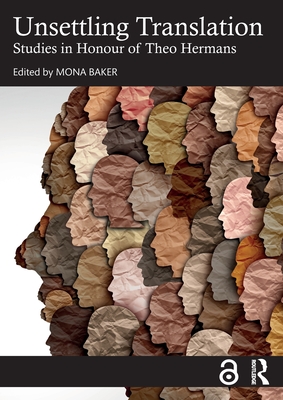 Unsettling Translation: Studies in Honour of Theo Hermans - Baker, Mona (Editor)