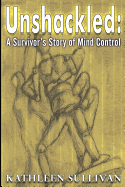 Unshackled: A Survivor's Story of Mind Control