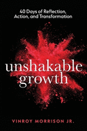 Unshakable Growth: 40 Days of Reflection, Action, and Transformation