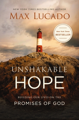 Unshakable Hope: Building Our Lives on the Promises of God - Lucado, Max