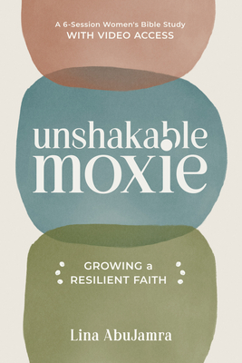 Unshakable Moxie: Growing a Resilient Faith, a 6-Session Women's Bible Study with Video Access - Abujamra, Lina