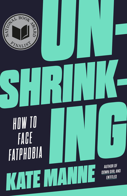 Unshrinking: How to Face Fatphobia - Manne, Kate